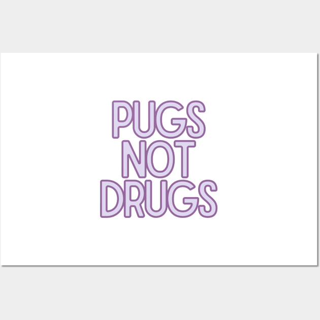 Pugs Not Drugs Wall Art by BloomingDiaries